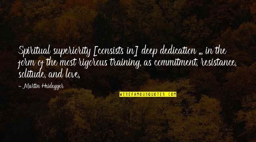 Commitment Love Quotes By Martin Heidegger: Spiritual superiority [consists in] deep dedication ... in