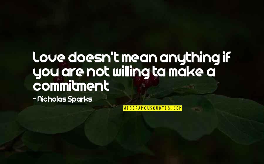 Commitment Love Quotes By Nicholas Sparks: Love doesn't mean anything if you are not