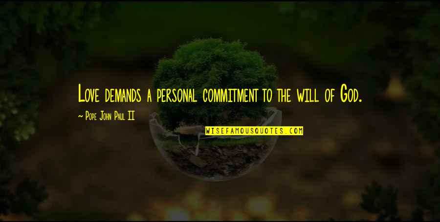 Commitment Love Quotes By Pope John Paul II: Love demands a personal commitment to the will