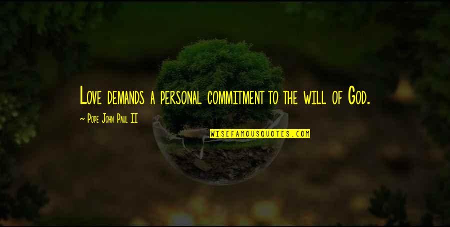 Commitment Love Quotes By Pope John Paul II: Love demands a personal commitment to the will Commitment Love Quotes By Pope John Paul II: Love demands a personal commitment to the will