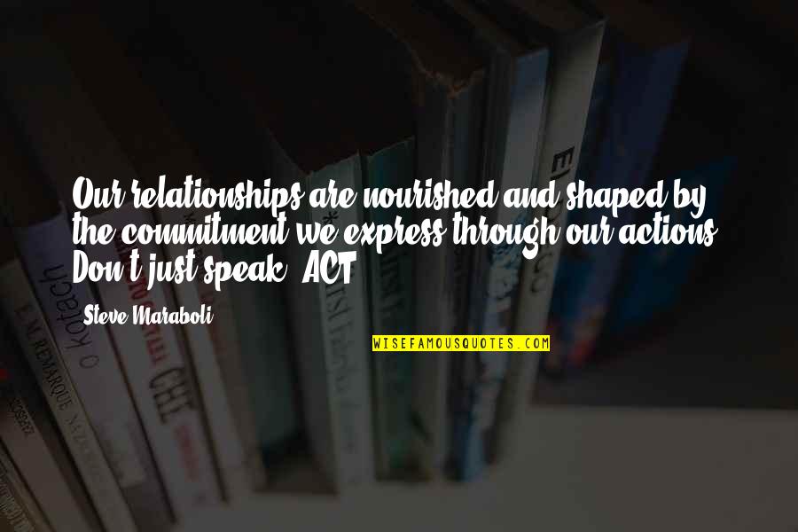 Commitment Love Quotes By Steve Maraboli: Our relationships are nourished and shaped by the Commitment Love Quotes By Steve Maraboli: Our relationships are nourished and shaped by the