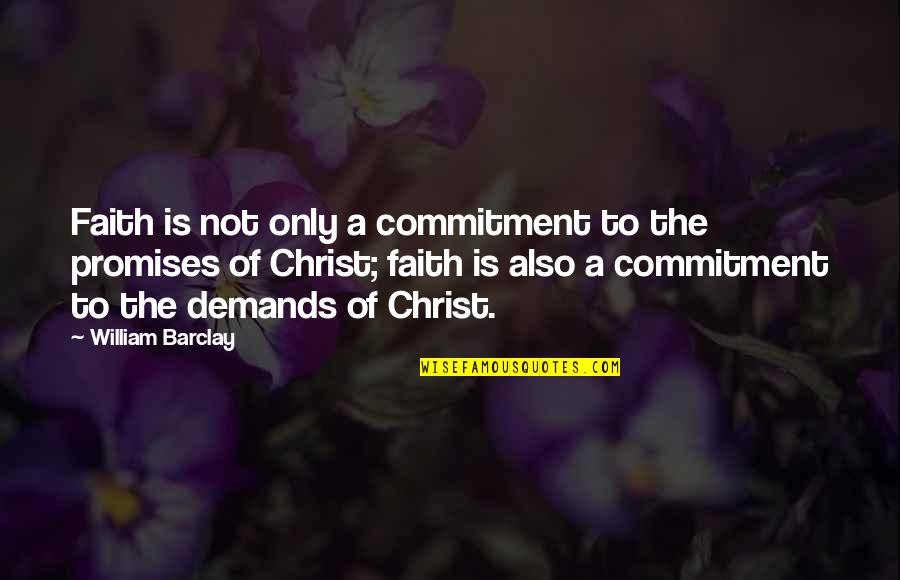 Commitment Promise Quotes By William Barclay: Faith is not only a commitment to the Commitment Promise Quotes By William Barclay: Faith is not only a commitment to the