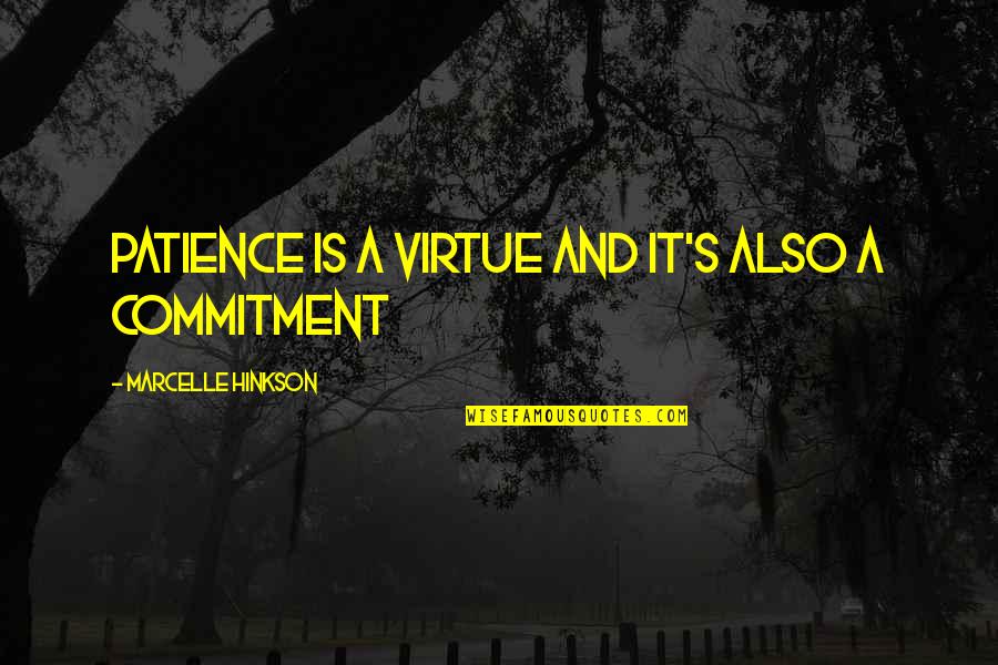 Commitment Quotes By Marcelle Hinkson: Patience is a virtue and it's also a Commitment Quotes By Marcelle Hinkson: Patience is a virtue and it's also a