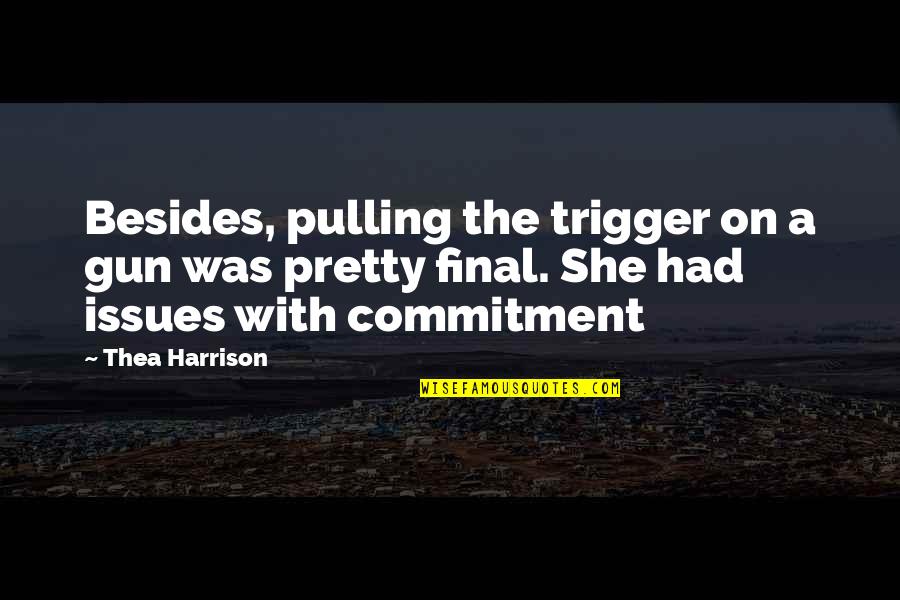 Commitment Quotes By Thea Harrison: Besides, pulling the trigger on a gun was Commitment Quotes By Thea Harrison: Besides, pulling the trigger on a gun was