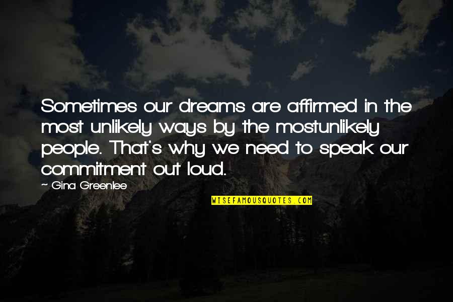 Commitment Quotes Quotes By Gina Greenlee: Sometimes our dreams are affirmed in the most Commitment Quotes Quotes By Gina Greenlee: Sometimes our dreams are affirmed in the most