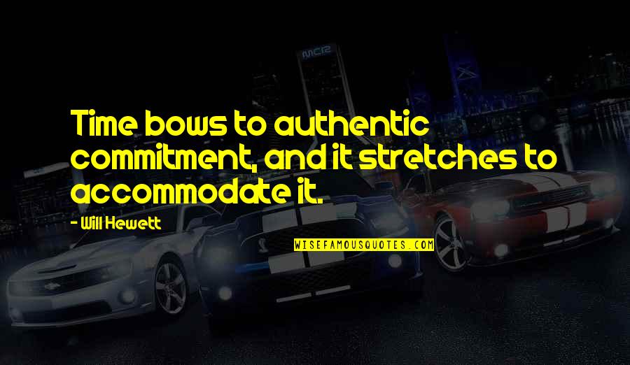 Commitment Quotes Quotes By Will Hewett: Time bows to authentic commitment, and it stretches