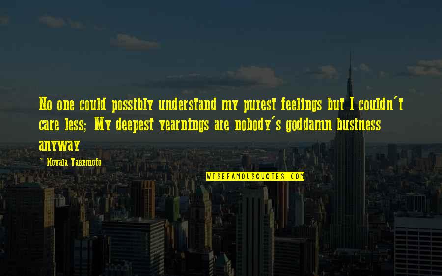 Commitment To A Team Quotes By Novala Takemoto: No one could possibly understand my purest feelings Commitment To A Team Quotes By Novala Takemoto: No one could possibly understand my purest feelings