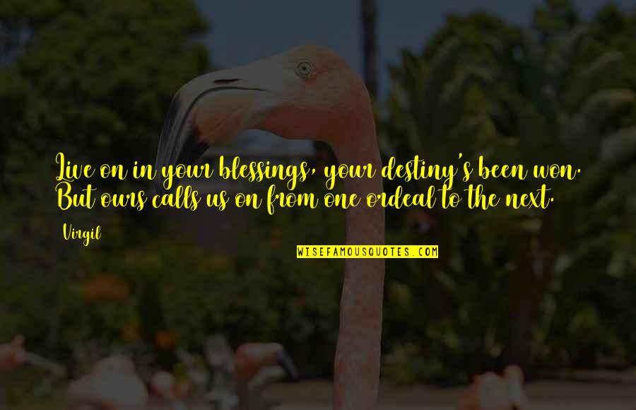Commitment To Achieve Goals Quotes By Virgil: Live on in your blessings, your destiny's been Commitment To Achieve Goals Quotes By Virgil: Live on in your blessings, your destiny's been