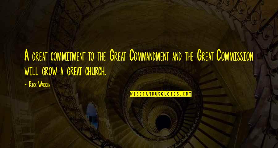 Commitment To Church Quotes By Rick Warren: A great commitment to the Great Commandment and