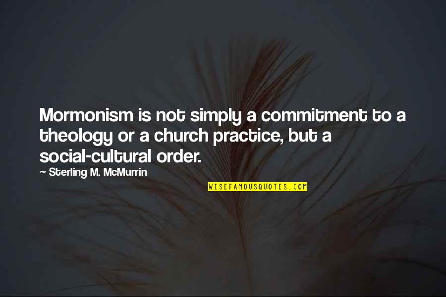 Commitment To Church Quotes By Sterling M. McMurrin: Mormonism is not simply a commitment to a