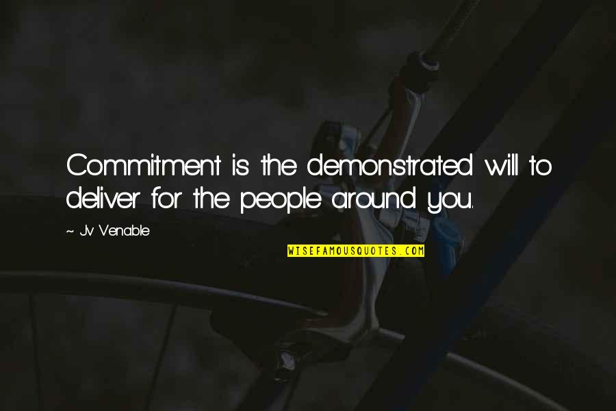 Commitment To Deliver Quotes By Jv Venable: Commitment is the demonstrated will to deliver for