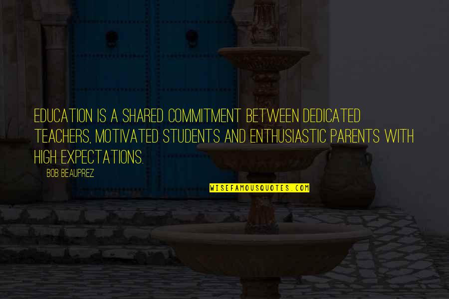 Commitment To Education Quotes By Bob Beauprez: Education is a shared commitment between dedicated teachers,