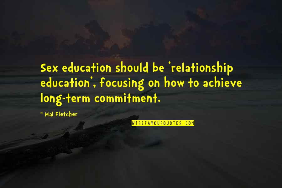 Commitment To Education Quotes By Mal Fletcher: Sex education should be 'relationship education', focusing on