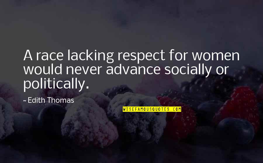 Commitment To Excellence Quotes By Edith Thomas: A race lacking respect for women would never