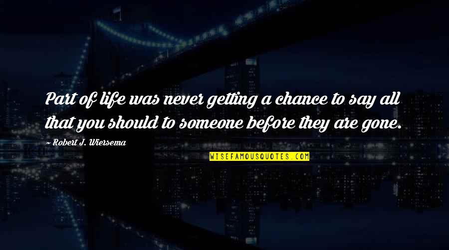 Commitment To Excellence Quotes By Robert J. Wiersema: Part of life was never getting a chance