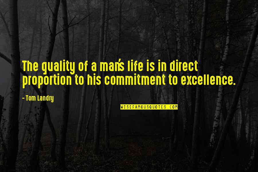 Commitment To Excellence Quotes By Tom Landry: The quality of a man's life is in