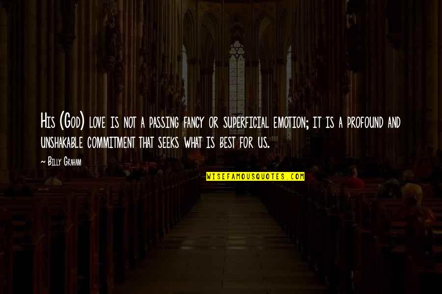 Commitment To God Quotes By Billy Graham: His (God) love is not a passing fancy Commitment To God Quotes By Billy Graham: His (God) love is not a passing fancy