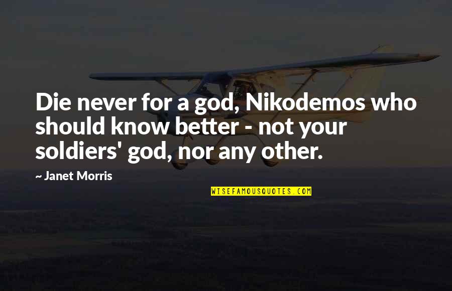 Commitment To God Quotes By Janet Morris: Die never for a god, Nikodemos who should Commitment To God Quotes By Janet Morris: Die never for a god, Nikodemos who should