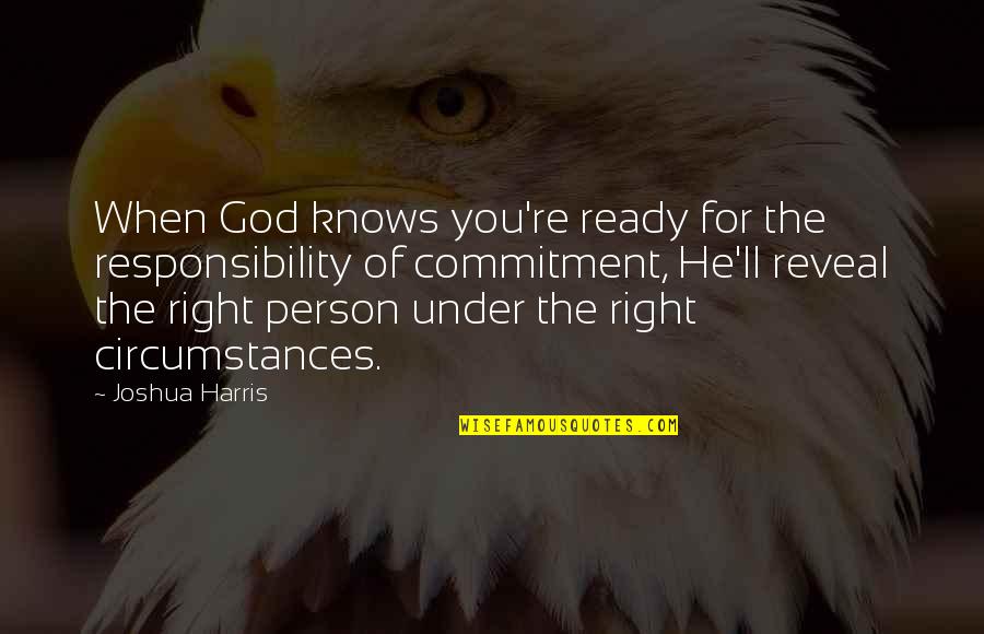 Commitment To God Quotes By Joshua Harris: When God knows you're ready for the responsibility