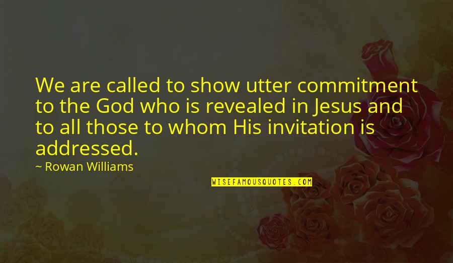 Commitment To God Quotes By Rowan Williams: We are called to show utter commitment to