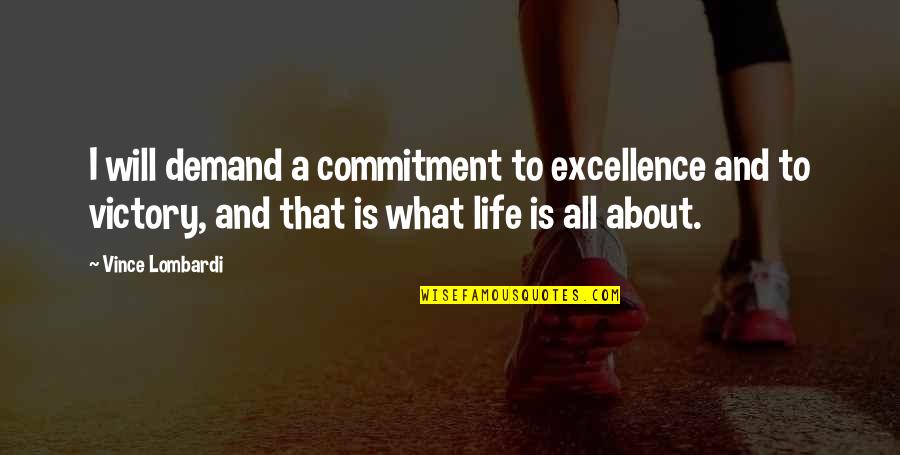 Commitment To Life Quotes By Vince Lombardi: I will demand a commitment to excellence and Commitment To Life Quotes By Vince Lombardi: I will demand a commitment to excellence and