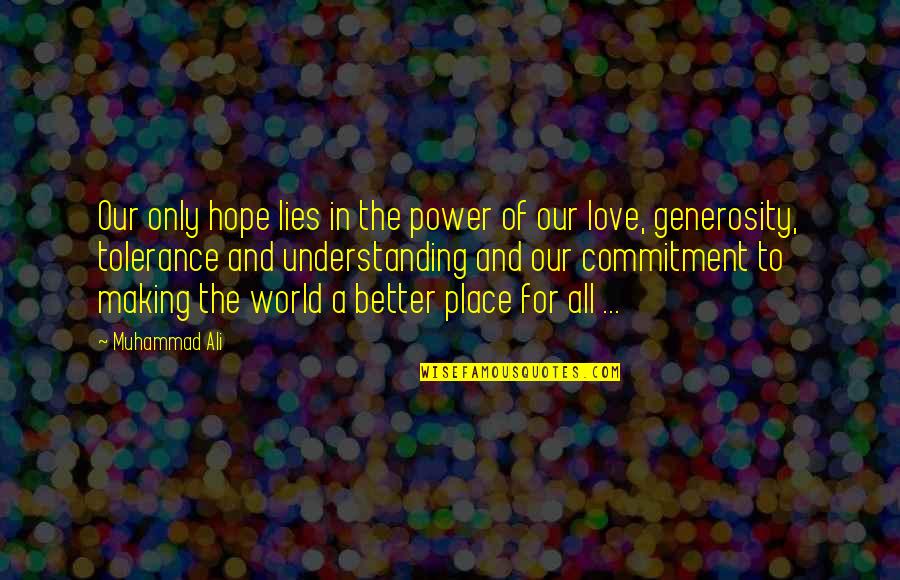 Commitment To Love Quotes By Muhammad Ali: Our only hope lies in the power of Commitment To Love Quotes By Muhammad Ali: Our only hope lies in the power of