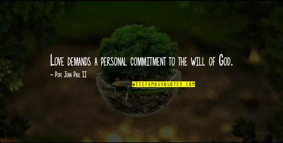 Commitment To Love Quotes By Pope John Paul II: Love demands a personal commitment to the will Commitment To Love Quotes By Pope John Paul II: Love demands a personal commitment to the will