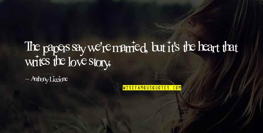Commitment To Marriage Quotes By Anthony Liccione: The papers say we're married, but it's the Commitment To Marriage Quotes By Anthony Liccione: The papers say we're married, but it's the