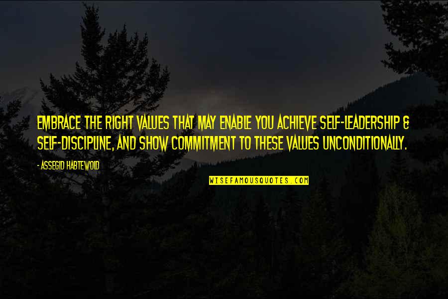 Commitment To Self Quotes By Assegid Habtewold: Embrace the right values that may enable you Commitment To Self Quotes By Assegid Habtewold: Embrace the right values that may enable you