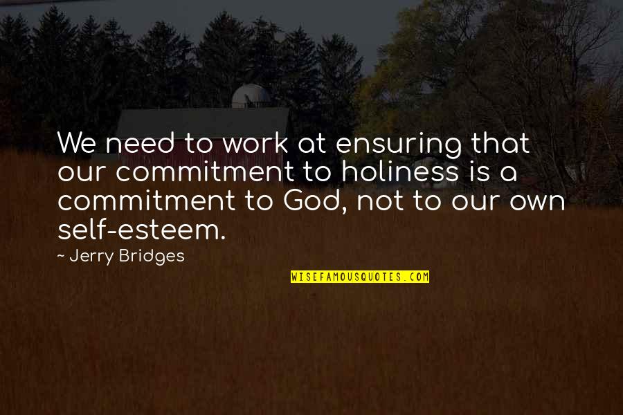 Commitment To Self Quotes By Jerry Bridges: We need to work at ensuring that our