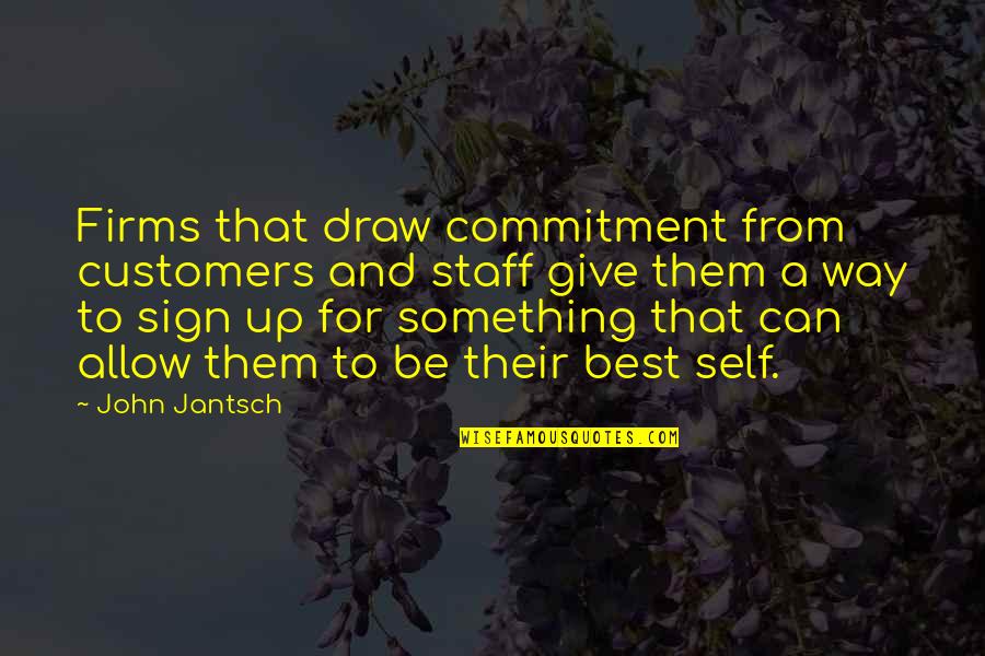 Commitment To Self Quotes By John Jantsch: Firms that draw commitment from customers and staff Commitment To Self Quotes By John Jantsch: Firms that draw commitment from customers and staff