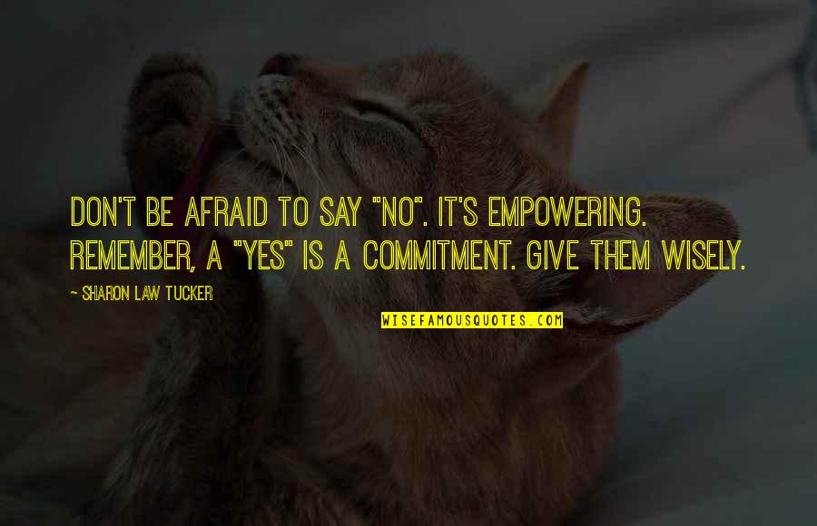 Commitment To Self Quotes By Sharon Law Tucker: Don't be afraid to say "No". It's empowering.