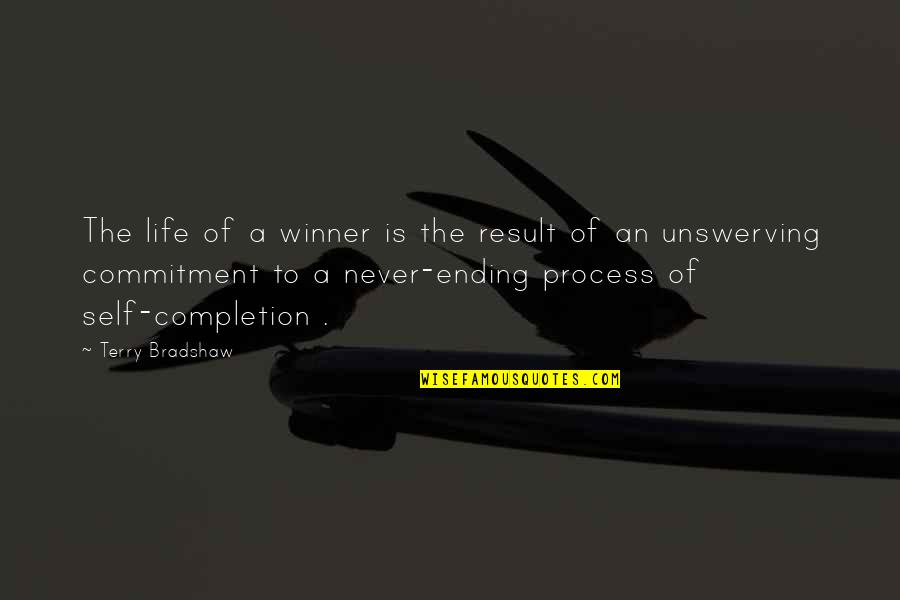 Commitment To Self Quotes By Terry Bradshaw: The life of a winner is the result