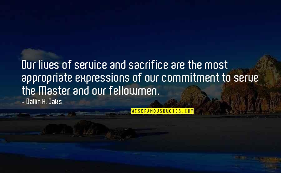 Commitment To Serve Quotes By Dallin H. Oaks: Our lives of service and sacrifice are the