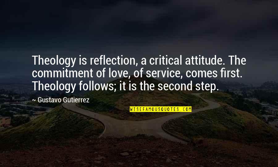 Commitment To Service Quotes By Gustavo Gutierrez: Theology is reflection, a critical attitude. The commitment Commitment To Service Quotes By Gustavo Gutierrez: Theology is reflection, a critical attitude. The commitment