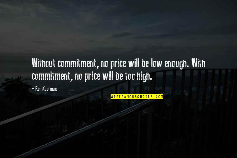 Commitment To Service Quotes By Ron Kaufman: Without commitment, no price will be low enough.