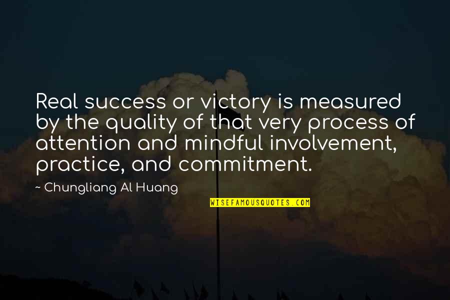 Commitment To Success Quotes By Chungliang Al Huang: Real success or victory is measured by the