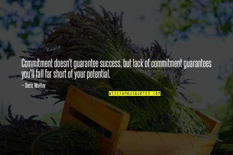 Commitment To Success Quotes By Denis Waitley: Commitment doesn't guarantee success, but lack of commitment