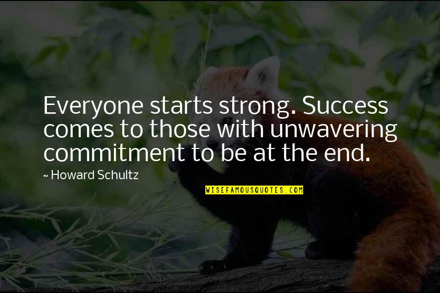 Commitment To Success Quotes By Howard Schultz: Everyone starts strong. Success comes to those with
