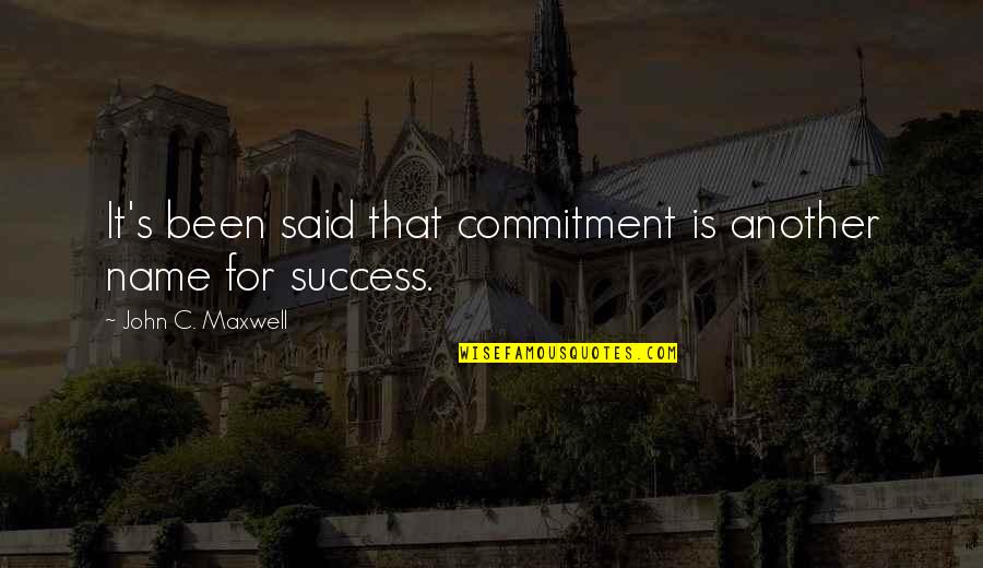 Commitment To Success Quotes By John C. Maxwell: It's been said that commitment is another name