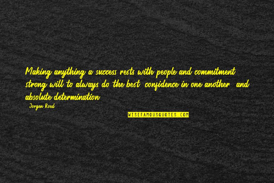 Commitment To Success Quotes By Jorgen Roed: Making anything a success rests with people and Commitment To Success Quotes By Jorgen Roed: Making anything a success rests with people and