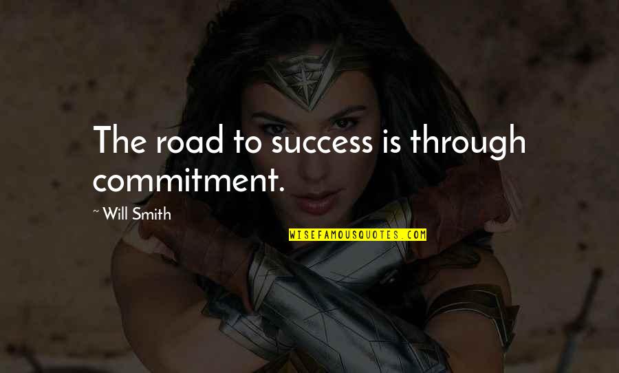 Commitment To Success Quotes By Will Smith: The road to success is through commitment.