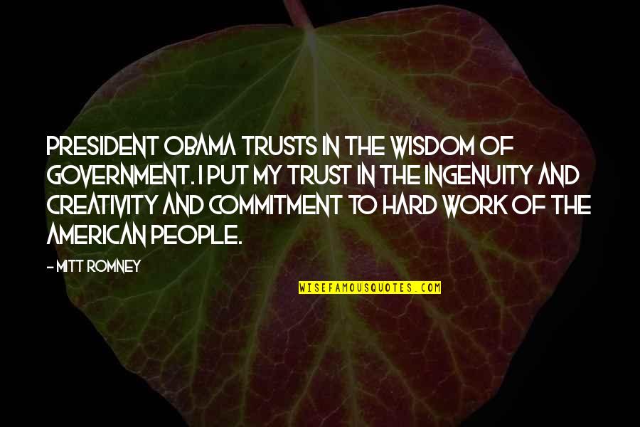 Commitment To Work Quotes By Mitt Romney: President Obama trusts in the wisdom of government. Commitment To Work Quotes By Mitt Romney: President Obama trusts in the wisdom of government.