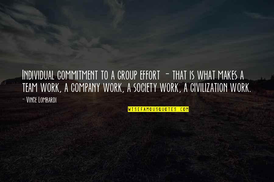 Commitment To Work Quotes By Vince Lombardi: Individual commitment to a group effort - that Commitment To Work Quotes By Vince Lombardi: Individual commitment to a group effort - that