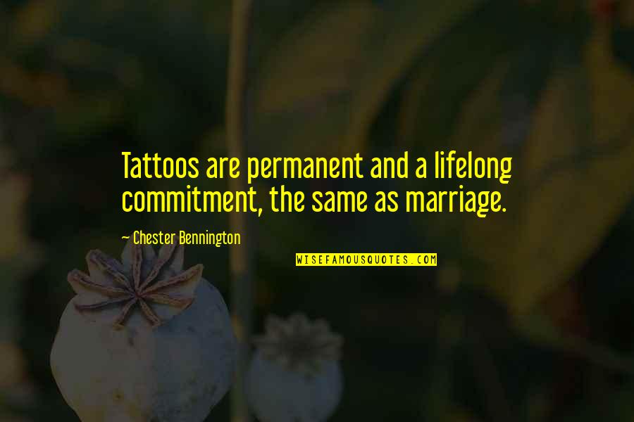 Commitment Without Marriage Quotes By Chester Bennington: Tattoos are permanent and a lifelong commitment, the Commitment Without Marriage Quotes By Chester Bennington: Tattoos are permanent and a lifelong commitment, the