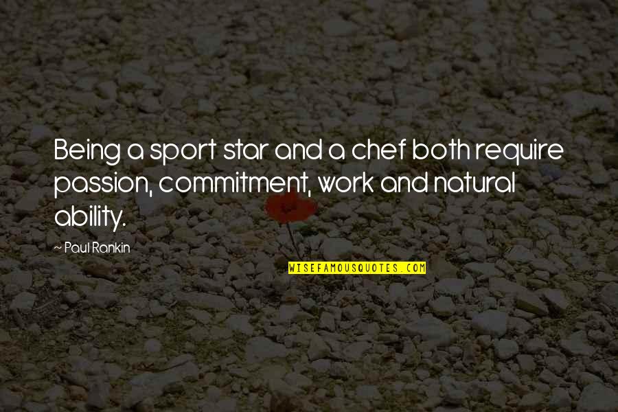 Commitment Work Quotes By Paul Rankin: Being a sport star and a chef both