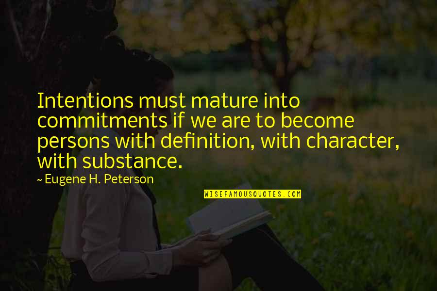 Commitments Quotes By Eugene H. Peterson: Intentions must mature into commitments if we are Commitments Quotes By Eugene H. Peterson: Intentions must mature into commitments if we are