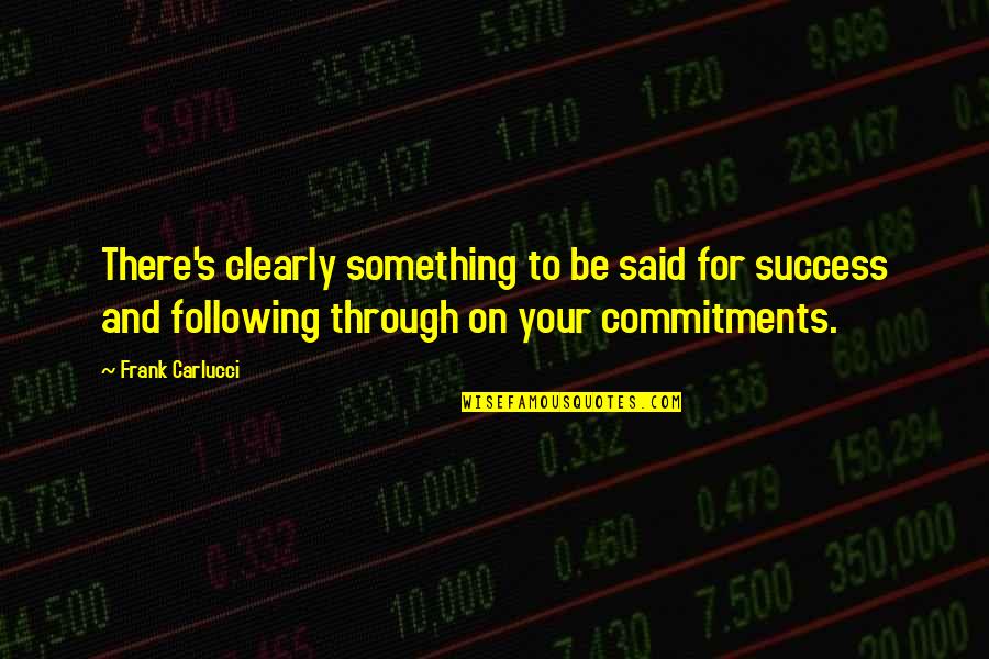 Commitments Quotes By Frank Carlucci: There's clearly something to be said for success Commitments Quotes By Frank Carlucci: There's clearly something to be said for success