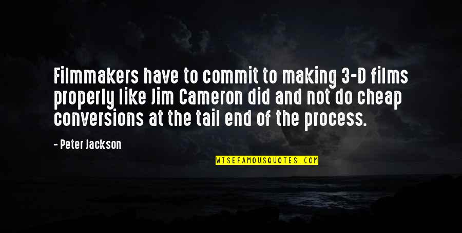 Commit'st Quotes By Peter Jackson: Filmmakers have to commit to making 3-D films Commit'st Quotes By Peter Jackson: Filmmakers have to commit to making 3-D films
