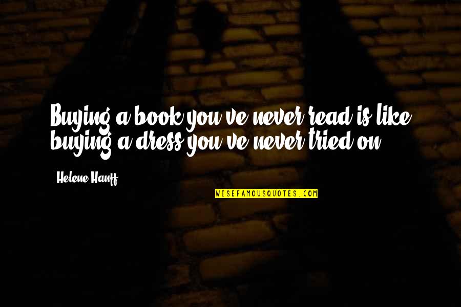 Committ Quotes By Helene Hanff: Buying a book you've never read is like